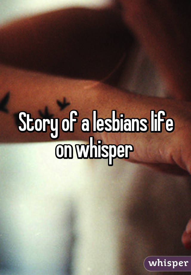 Story of a lesbians life on whisper 