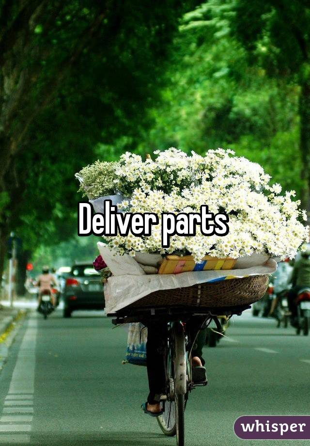Deliver parts 