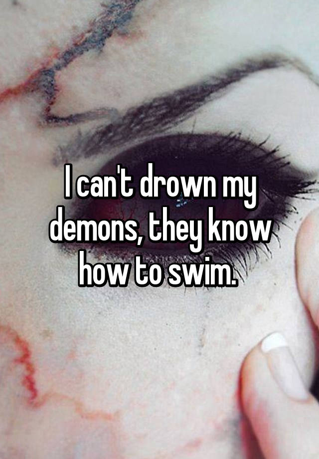 I drowned перевод. I cant Drown my Demons. I cant Drown my Demons they know how to Swim. I can't Drown my Demons, they know how to Swim Мем.