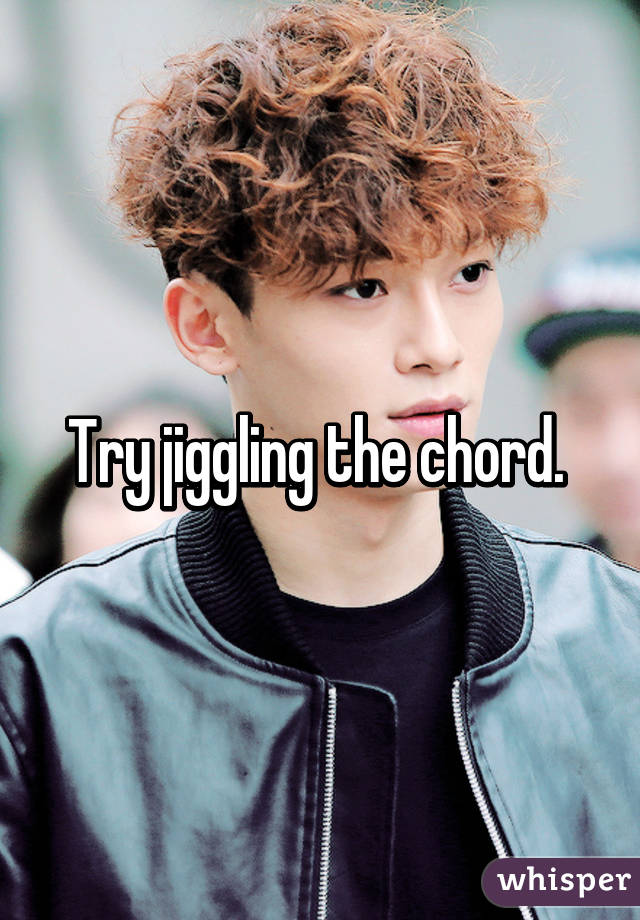 Try jiggling the chord. 