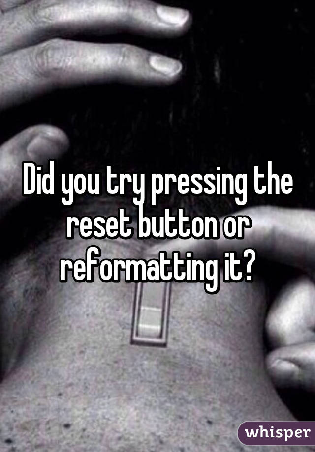 Did you try pressing the reset button or reformatting it?