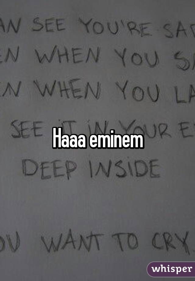 Haaa eminem