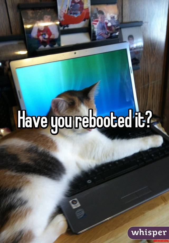 Have you rebooted it?