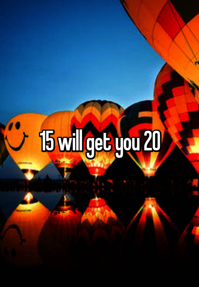 15-will-get-you-20