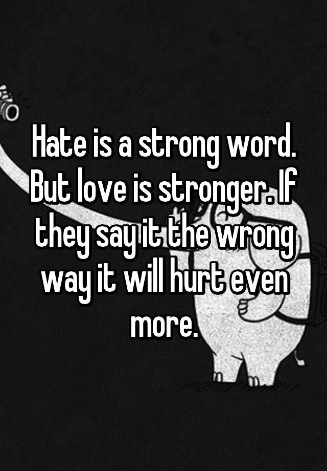 best-50-hate-is-a-strong-word-quote-family-quotes