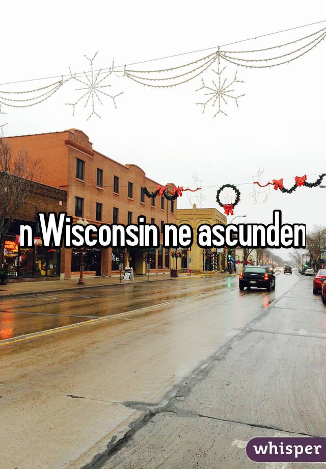 In Wisconsin ne ascundem