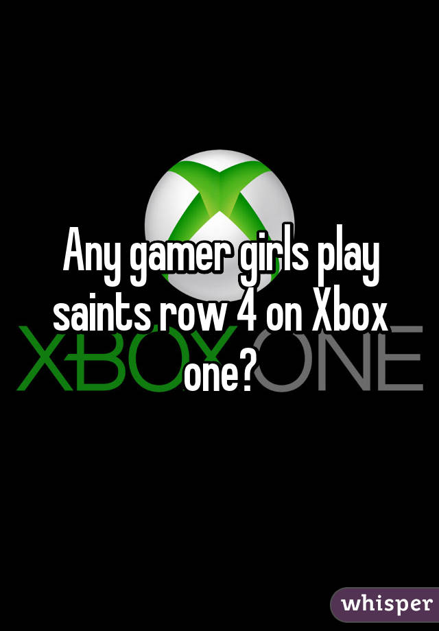 Any gamer girls play saints row 4 on Xbox one?