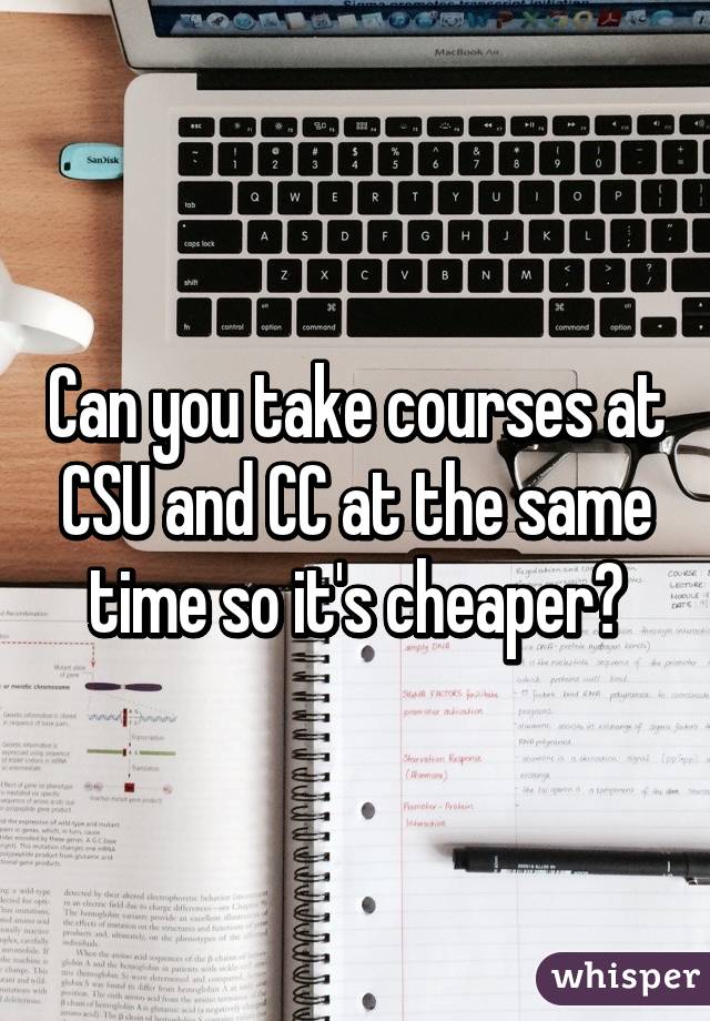 Can you take courses at CSU and CC at the same time so it's cheaper?