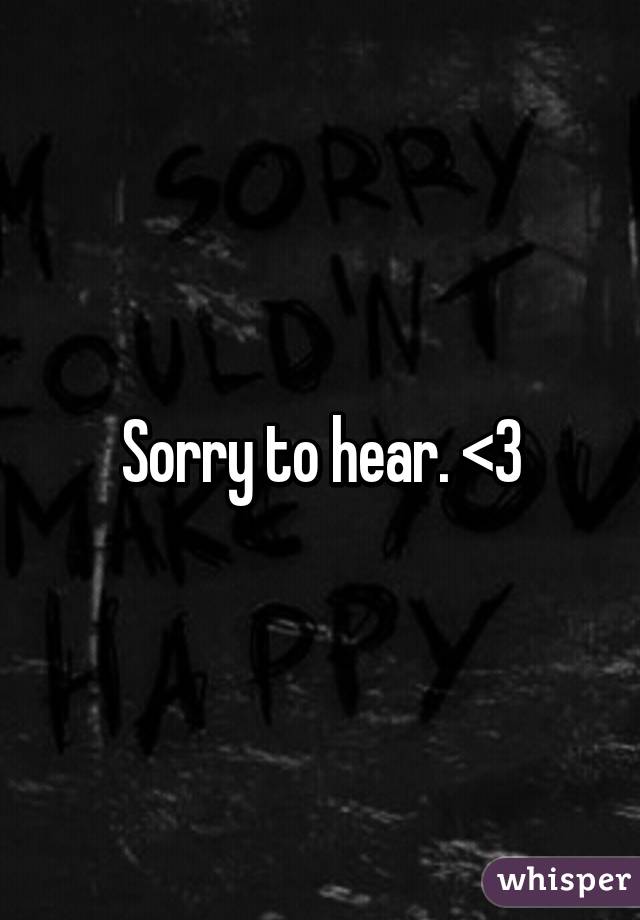 Sorry to hear. <3