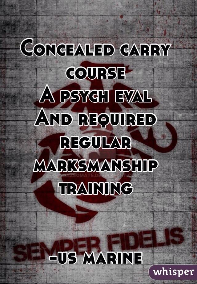 Concealed carry course
A psych eval
And required regular marksmanship training


-us marine 