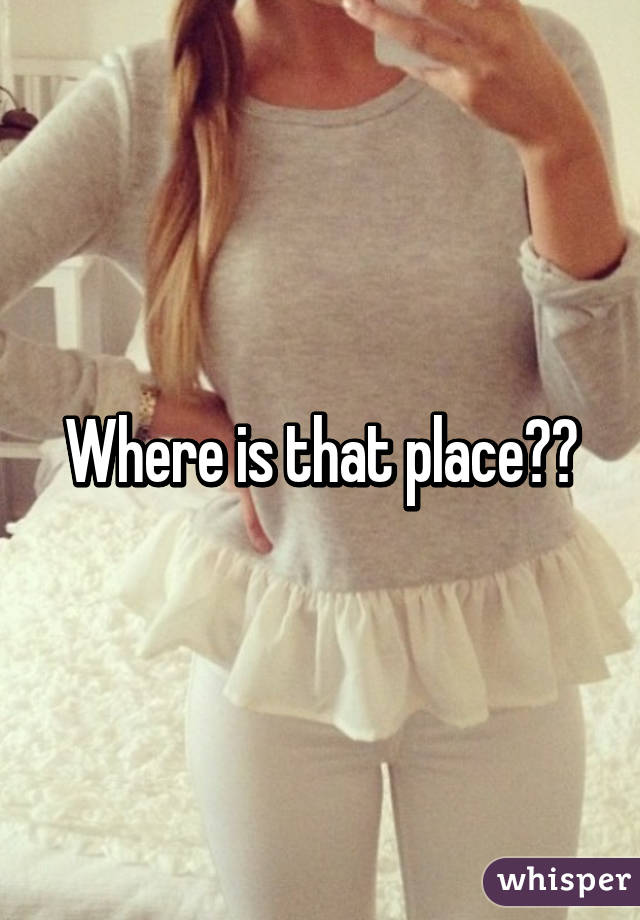 Where is that place??