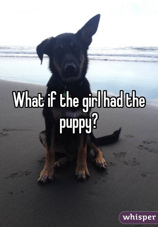 What if the girl had the puppy?