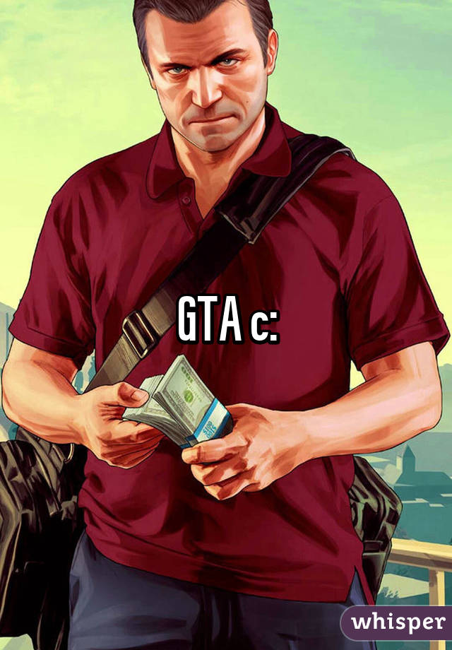 GTA c: