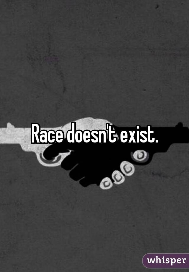 Race doesn't exist.