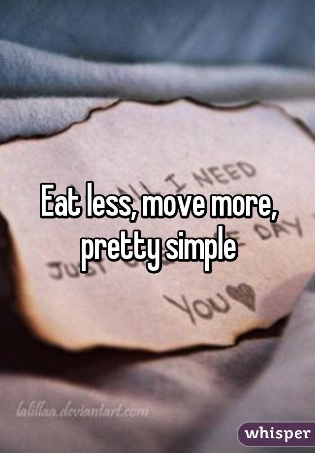 Eat less, move more, pretty simple