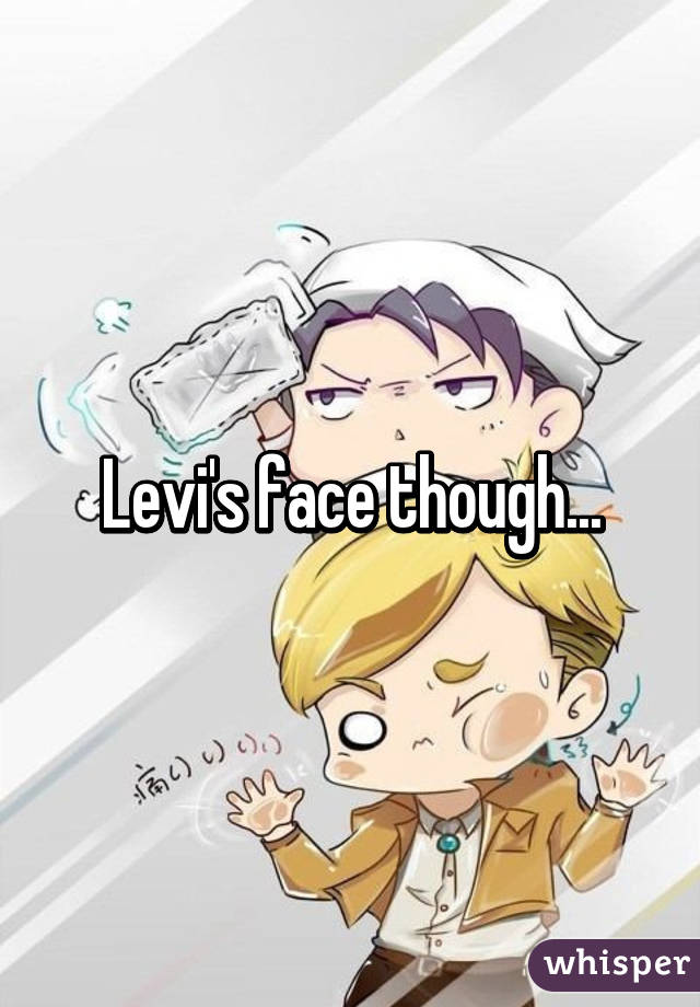 Levi's face though...