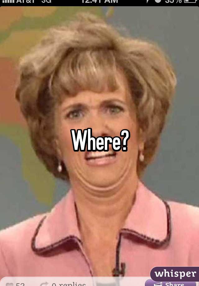 Where?