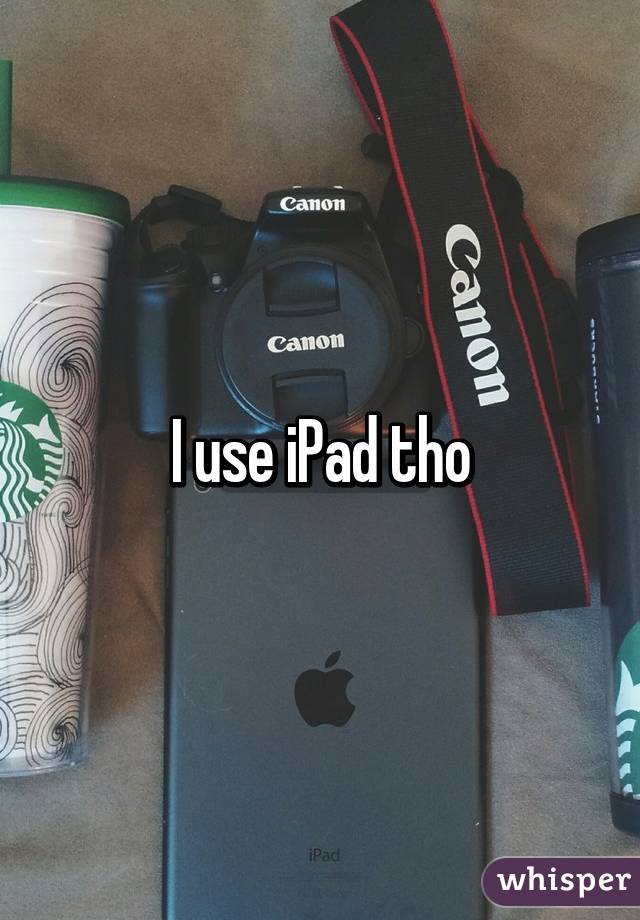 I use iPad tho