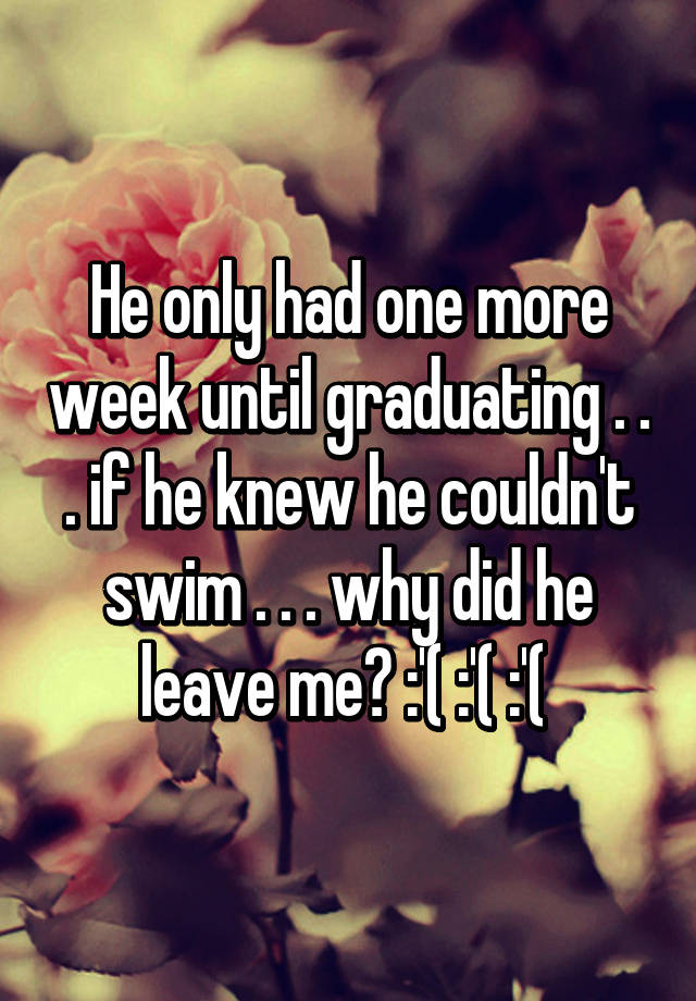 he-only-had-one-more-week-until-graduating-if-he-knew-he-couldn-t