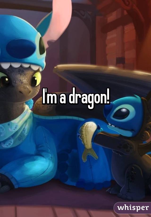I'm a dragon!
