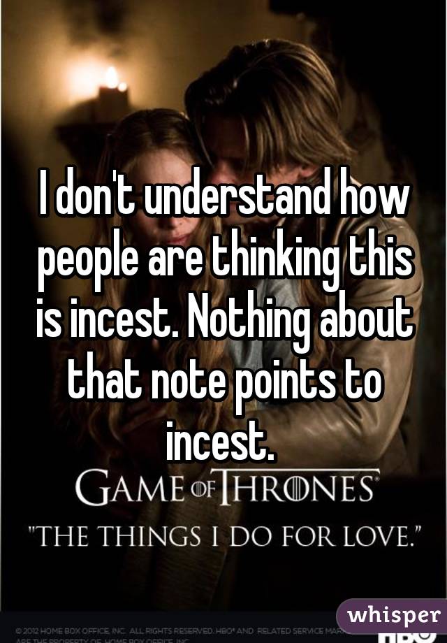 I don't understand how people are thinking this is incest. Nothing about that note points to incest. 