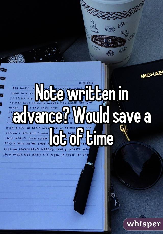 Note written in advance? Would save a lot of time