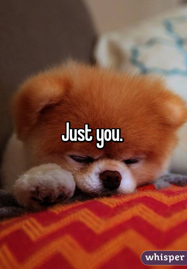 Just you. 