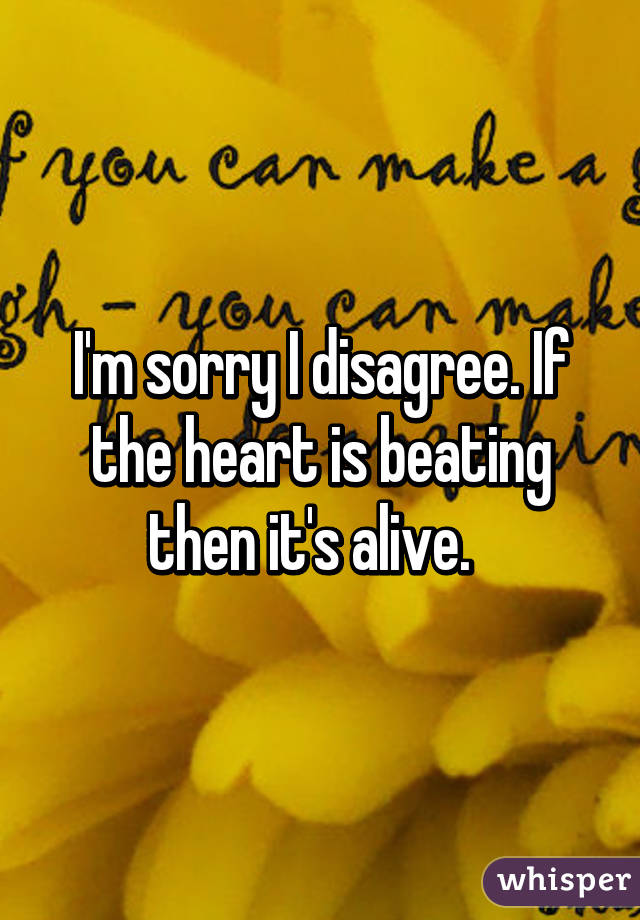 I'm sorry I disagree. If the heart is beating then it's alive.  