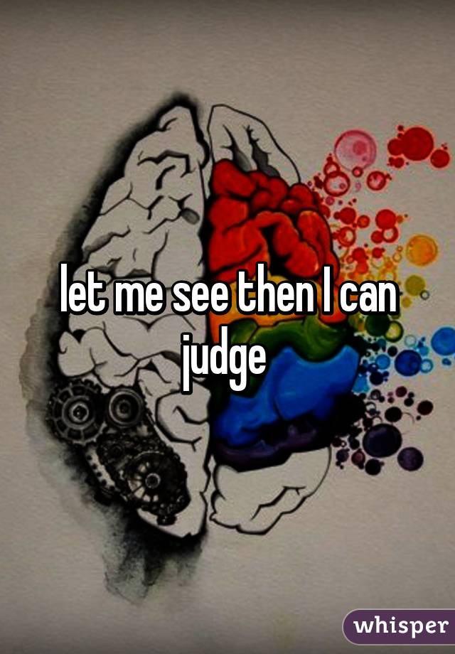 let me see then I can judge 