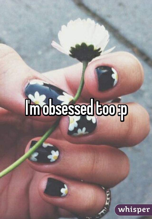 I'm obsessed too :p