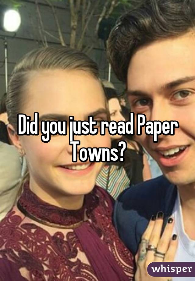 Did you just read Paper Towns?