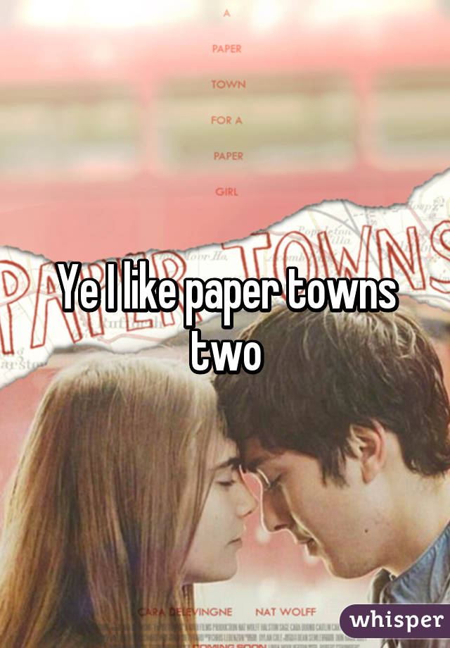 Ye I like paper towns two