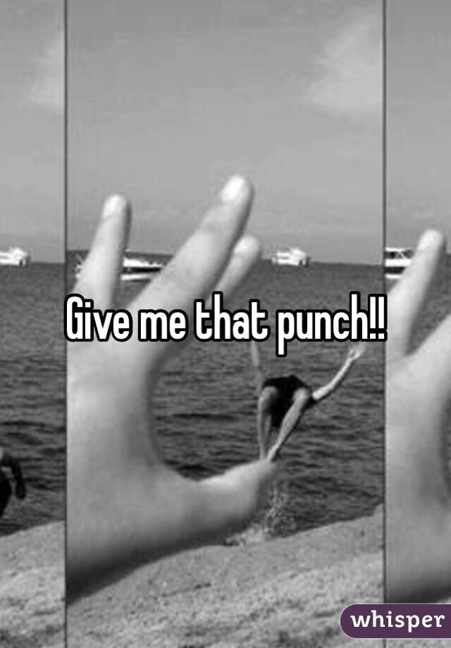 Give me that punch!!