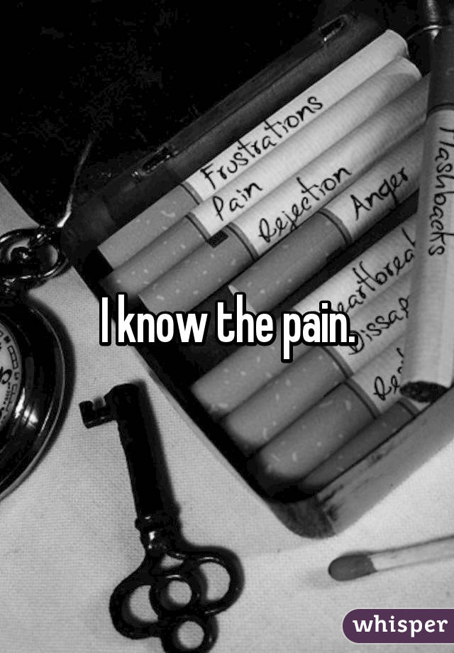 I know the pain.