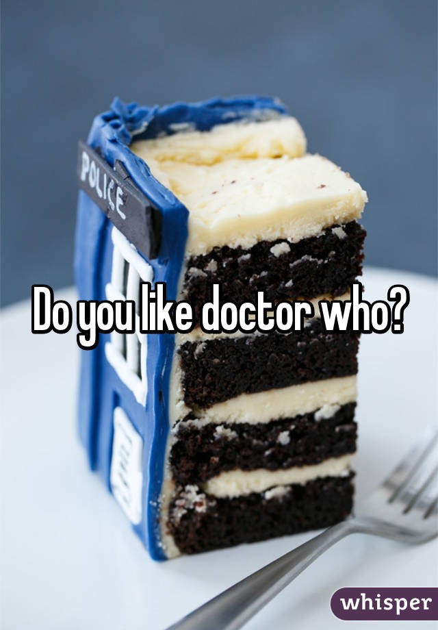 Do you like doctor who?