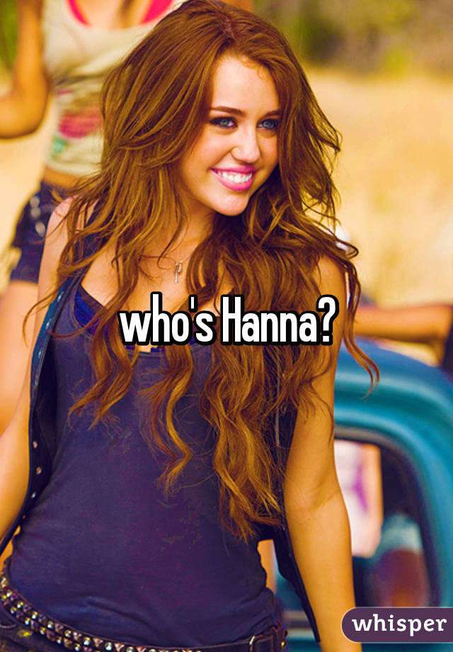 who's Hanna?