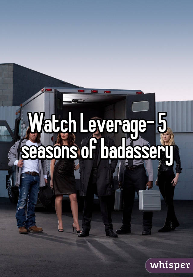 Watch Leverage- 5 seasons of badassery