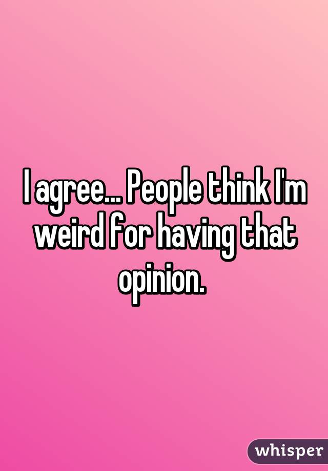 I agree... People think I'm weird for having that opinion. 