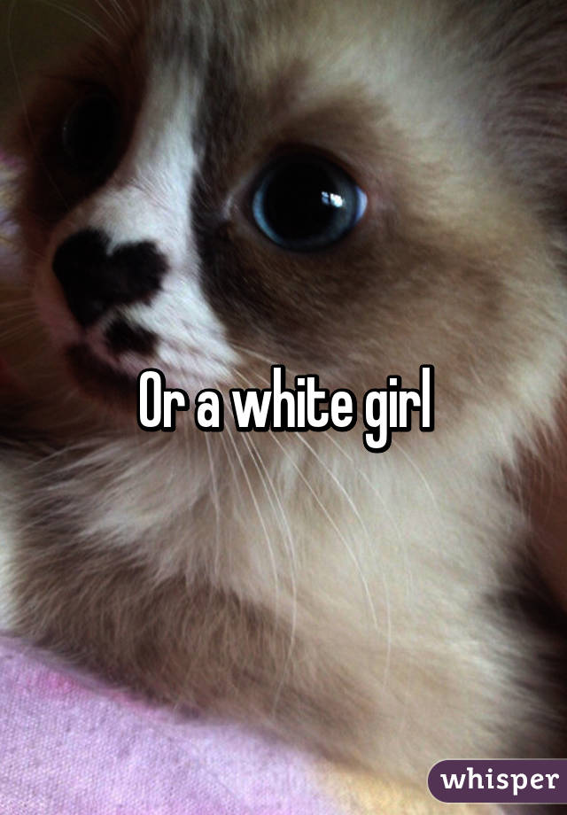 Or a white girl