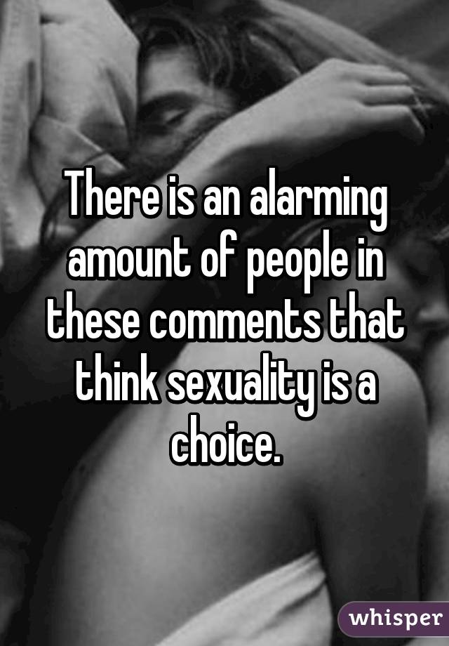 There is an alarming amount of people in these comments that think sexuality is a choice.