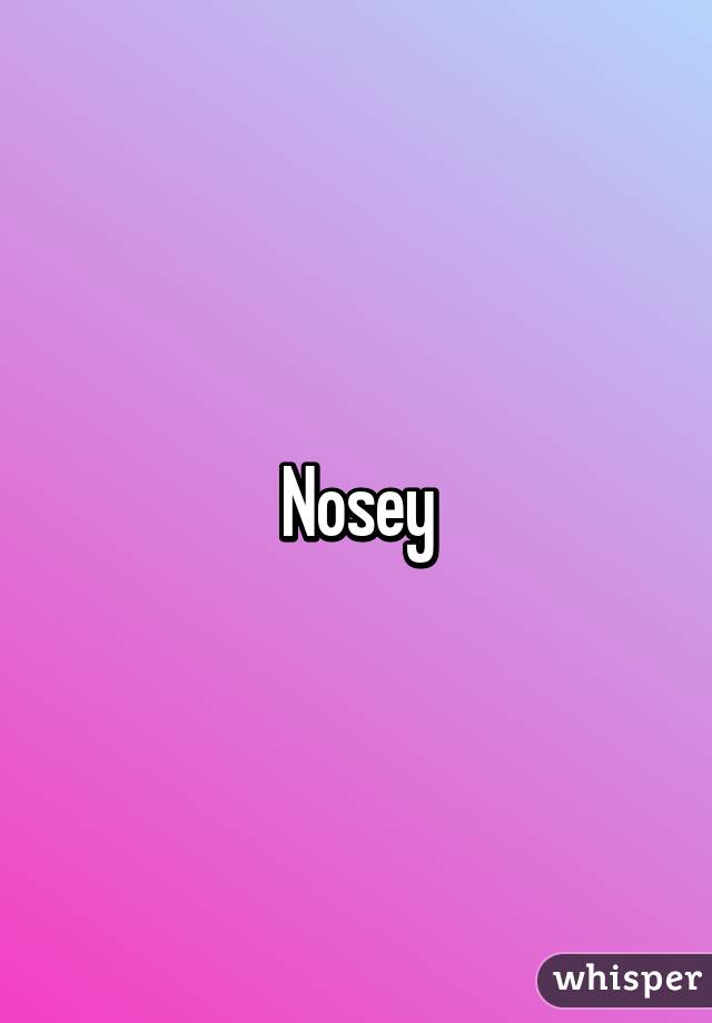 Nosey