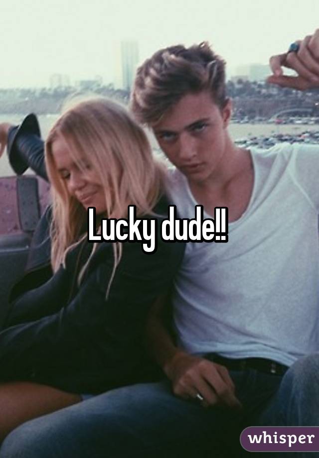 Lucky dude!! 