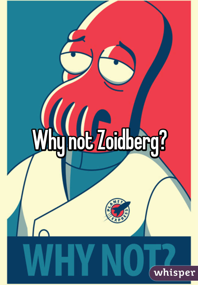 Why not Zoidberg?