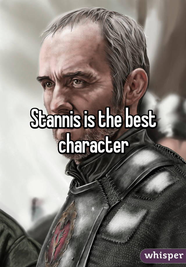 Stannis is the best character