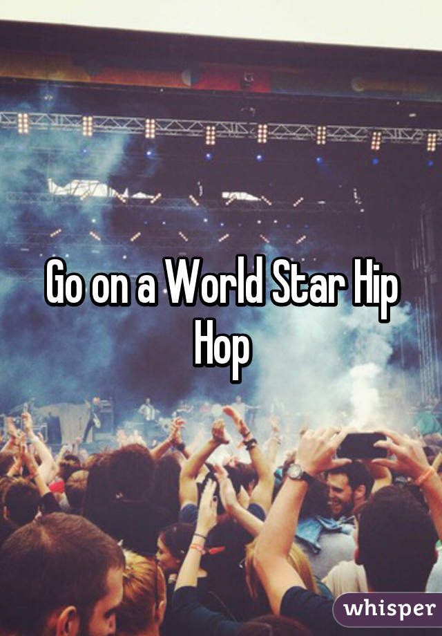 Go on a World Star Hip Hop