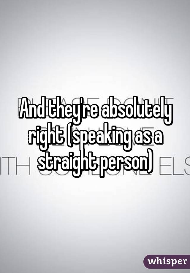 And they're absolutely right (speaking as a straight person)