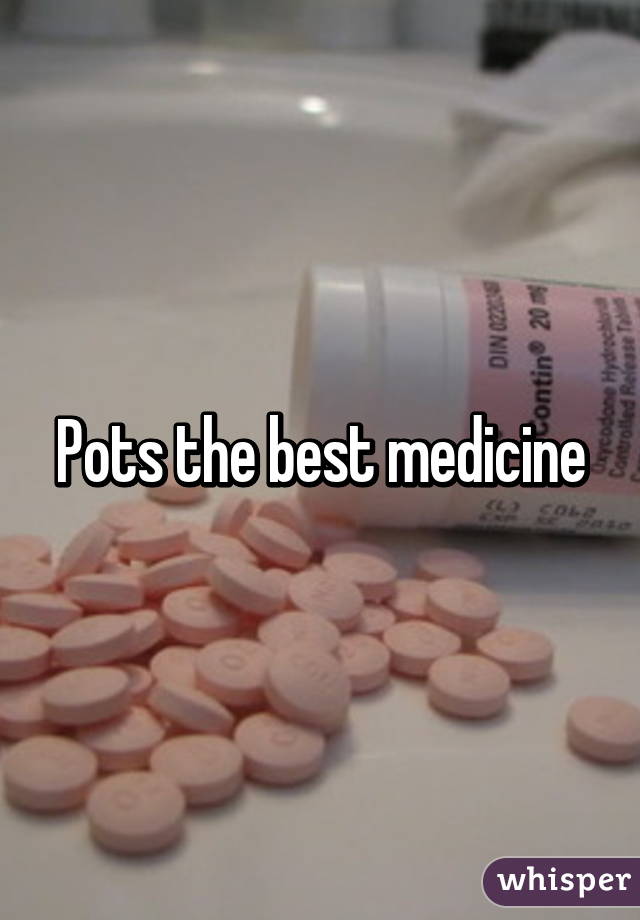 Pots the best medicine