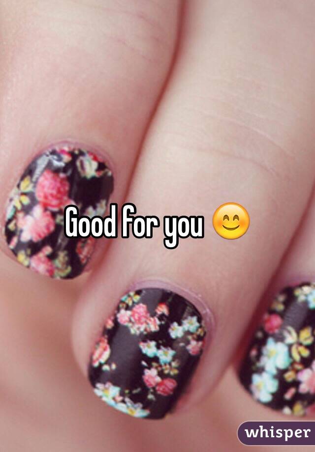 Good for you 😊