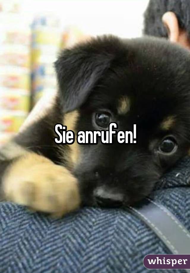 Sie anrufen!