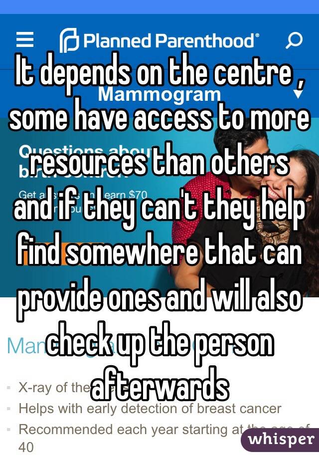 It depends on the centre , some have access to more resources than others and if they can't they help find somewhere that can provide ones and will also check up the person afterwards 